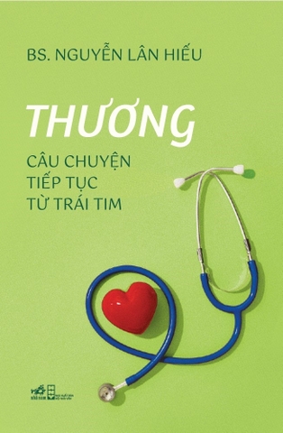 Thương: Câu Chuyện Tiếp Tục Từ Trái Tim - Bìa Cứng (Tác giả: BS. Nguyễn Lân Hiếu)