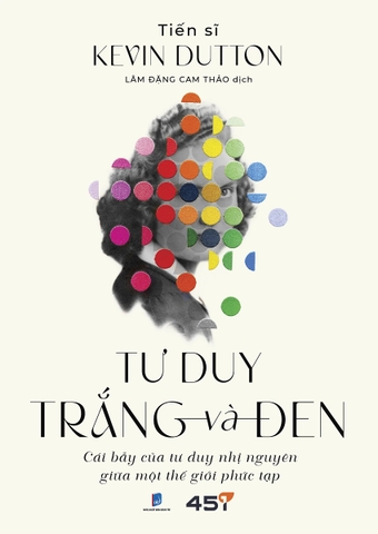 Tư Duy Trắng Và Đen: Cái Bẫy Của Tư Duy Nhị Nguyên Trong Thế Giới Phức Tạp