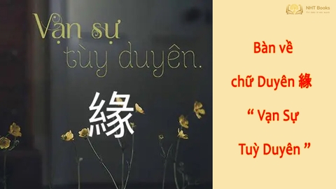 Bàn về chữ Duyên 緣 - “ Vạn Sự Tuỳ Duyên “