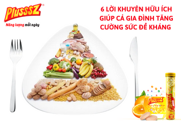 6 LỜI KHUYÊN HỮU ÍCH GIÚP CẢ GIA ĐÌNH TĂNG CƯỜNG SỨC ĐỀ KHÁNG PHÒNG DỊCH COVID-19