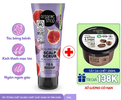 00-[1+1] Tẩy Tế Bào Chết Da Đầu Organic Shop Volumizing Scalp Scrub For Oily Hair Fig & Rosehip 75ml + Body Scrub 250ml