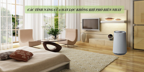 Các tính năng của máy lọc không khí phổ biến nhất