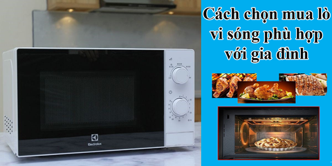 Cách chọn mua lò vi sóng phù hợp với gia đình