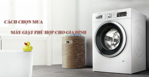 Cách chọn mua máy giặt phù hợp với gia đình