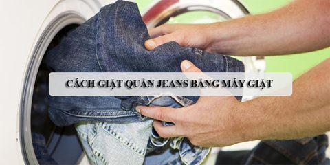 Cách giặt quần jean bằng máy giặt không phai màu