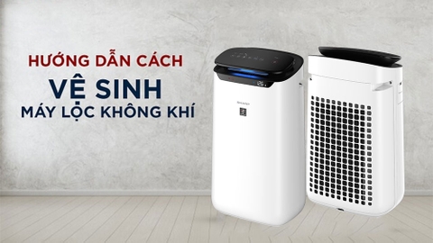 Cách vệ sinh máy lọc không khí sử dụng lâu ngày