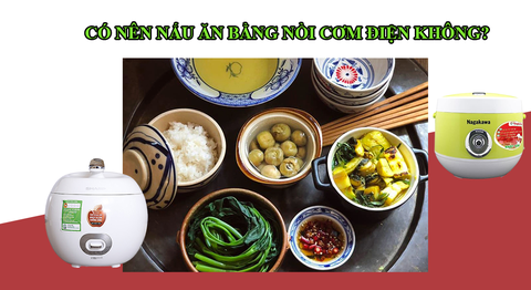 Có nên nấu ăn bằng nồi cơm điện không?