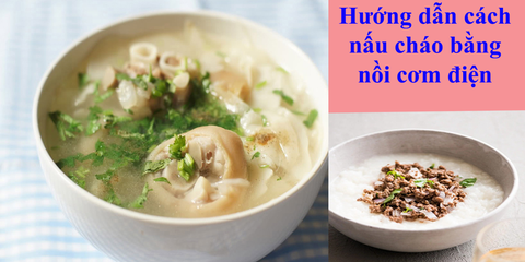 Hướng dẫn cách nấu cháo bằng nồi cơm điện