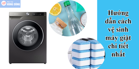 Hướng dẫn cách vệ sinh máy giặt chi tiết nhất