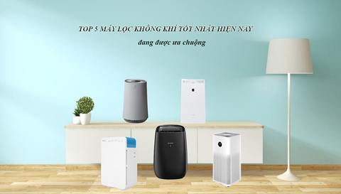 Top 5 loại máy lọc không khí tốt nhất hiện nay đang được ưa chuộng