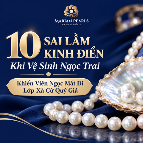 10 Sai Lầm Kinh Điển Khi Vệ Sinh Ngọc Trai Khiến Viên Ngọc Mất Đi Lớp Xà Cừ Quý Giá