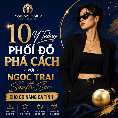 10 Ý Tưởng Phối Đồ Phá Cách Với Ngọc Trai South Sea Cho Cô Nàng Cá Tính