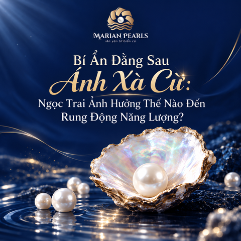 Bí Ẩn Đằng Sau Ánh Xà Cừ: Ngọc Trai Ảnh Hưởng Thế Nào Đến Rung Động Năng Lượng?