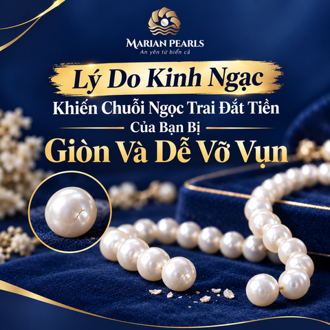Lý Do Kinh Ngạc Khiến Chuỗi Ngọc Trai Đắt Tiền Của Bạn Bị Giòn Và Dễ Vỡ Vụn