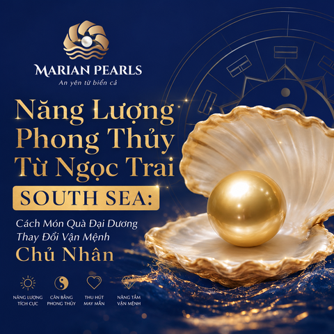 Năng Lượng Phong Thủy Từ Ngọc Trai South Sea: Cách Món Quà Đại Dương Thay Đổi Vận Mệnh Chủ Nhân