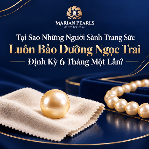 Tại Sao Những Người Sành Trang Sức Luôn Bảo Dưỡng Ngọc Trai Định Kỳ 6 Tháng Một Lần?