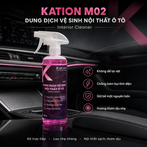 Dung dịch vệ sinh nội thất ô tô Kation M02 500ml – Làm sạch da, nhựa, cao su