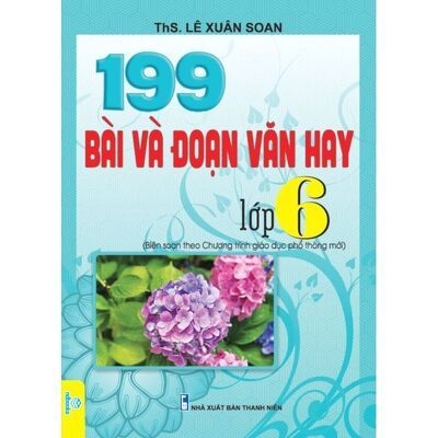 199 Bài Và Đoạn Văn Hay Lớp 6 (Biên Soạn Theo CTGD Phổ Thông Mới) | Nhà Sách Tiến Thọ 199 Bài Và Đoạn Văn Hay Lớp 6 (Biên Soạn Theo Ctgd Phổ Thông Mới) | Nhà Sách Tiến Thọ