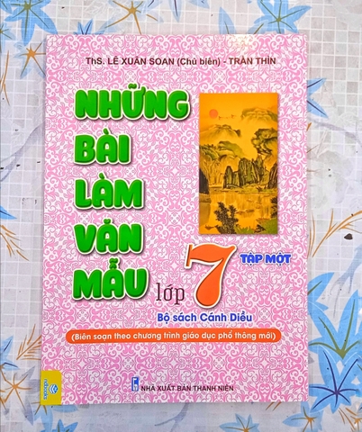 NHỮNG BÀI LÀM VĂN MẪU LỚP 7 tập 1 (Bộ sách cánh diều - biên soạn theo chương trình giáo dục phổ thông mới)