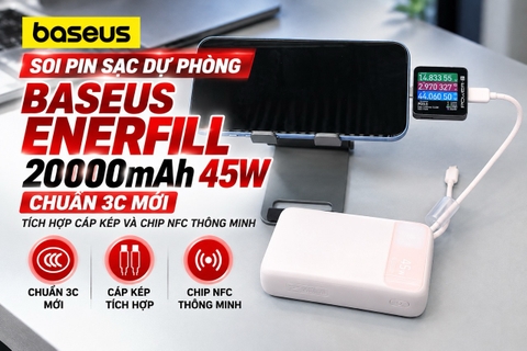 Soi pin sạc dự phòng Baseus EnerFill 20000mAh 45W chuẩn 3C mới tích hợp cáp kép và chip NFC thông minh