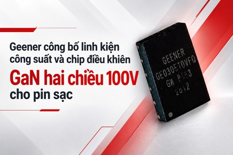 Geener công bố linh kiện công suất và chip điều khiển GaN hai chiều 100V cho pin sạc