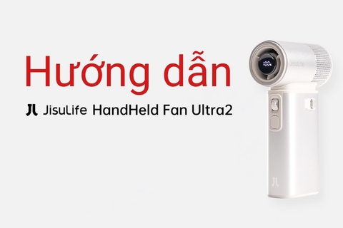 Hướng Dẫn Sử Dụng Quạt Cầm Tay JisuLife Ultra2