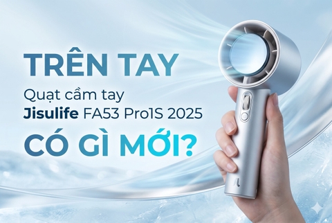 Trên tay Quạt cầm tay Jisulife FA53 Pro1S 2025 có gì mới?