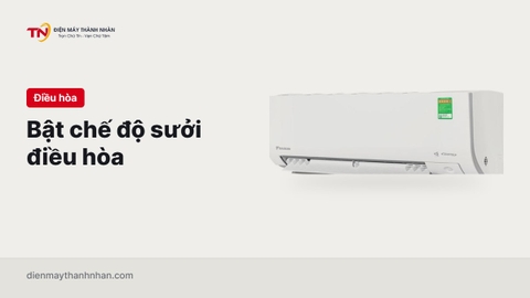 Cách bật chế độ sưởi điều hòa Panasonic, Daikin, LG