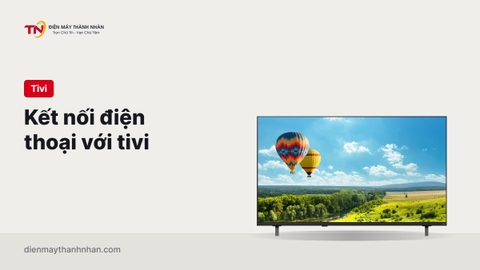 Cách kết nối điện thoại với tivi Samsung, LG, Sony