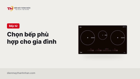 Lựa Chọn Bếp Phù Hợp Cho Gia Đình? Những Yếu Tố Quan Trọng Cần Biết