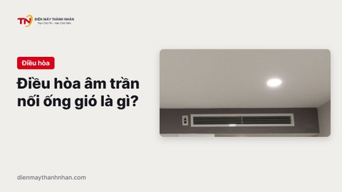 Máy lạnh âm trần nối ống gió là gì? Ưu nhược điểm?