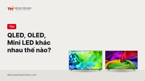 Tivi QLED, OLED, Mini LED khác nhau thế nào?