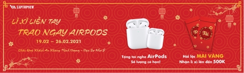 LÌ XÌ LIỀN TAY - TRAO NGAY AIRPODS