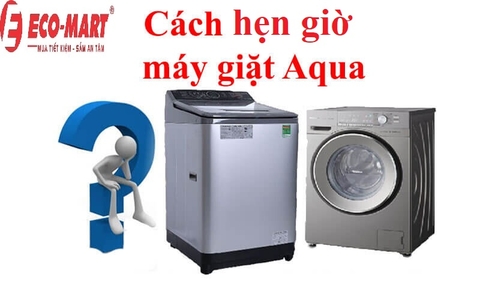 Cách hẹn giờ máy giặt AQUA
