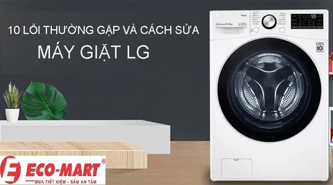 10 lỗi thường gặp và cách sửa máy giặt LG