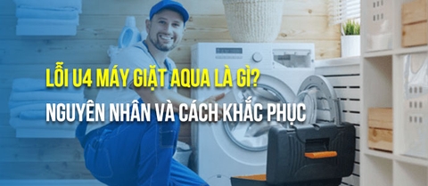 Lỗi U4 trên máy giặt AQUA: Nguyên nhân và cách khắc phục