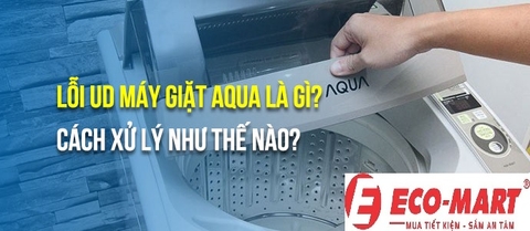 Nguyên nhân và cách khắc phục máy giặt AQUA báo lỗi UD