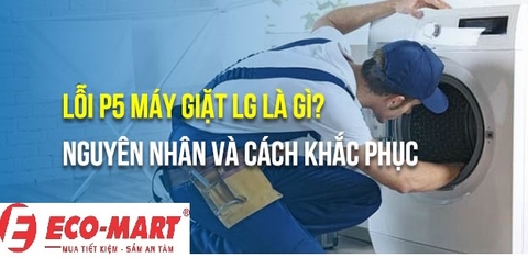 Nguyên nhân và cách sửa máy giặt LG Lỗi P5