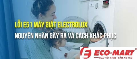 Nguyên nhân và cách khắc phục máy giặt Electrolux lỗi E51