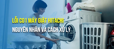 Lỗi C01 máy giặt Hitachi là gì? Nguyên nhân và cách xử lý