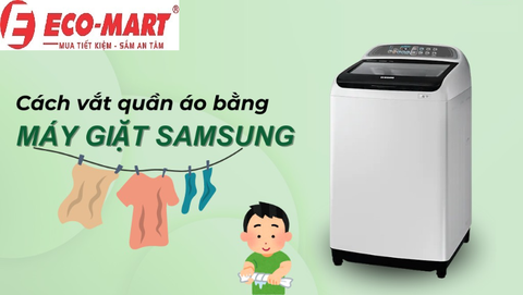 Vắt quần áo bằng máy giặt Samsung lồng đứng