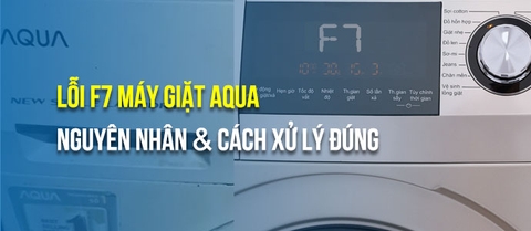 Lỗi F7 trên máy giặt AQUA: Nguyên nhân và cách khắc phục