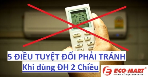 5 Điều Tuyệt Đối Cần Tránh Khi Sử Dụng Điều Hòa 2 Chiều