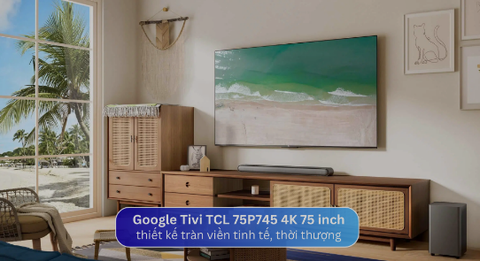 Đánh giá chi tiết Tivi TCL 75P745 4K Google 75 inch mới năm 2023 với mức giá 14 triệu