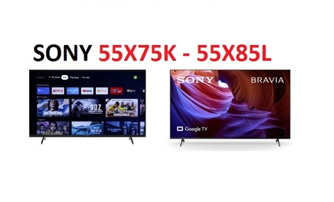 So sánh tivi Sony 55X75K và 55X85L: Nên mua Google tivi nào đúng chuẩn ?
