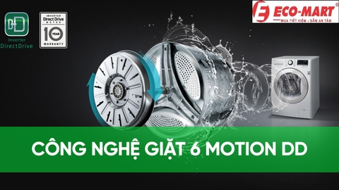 Tìm hiểu công nghệ giặt 6 Motion DD của máy giặt LG