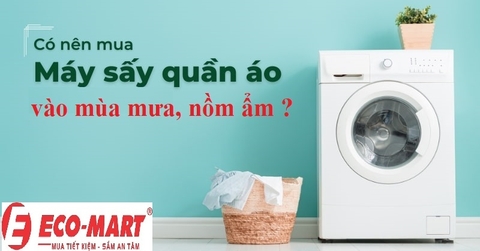 6 lý do nên mua máy sấy quần áo vào mùa mưa, nồm ẩm