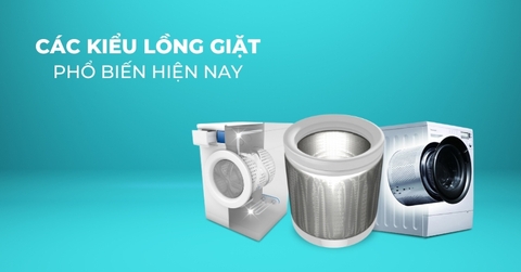 Các loại lồng giặt phổ biến hiện nay. Cách lựa chọn phù hợp