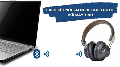 Cách kết nối tai nghe bluetooth với laptop đơn giản, dễ thực hiện