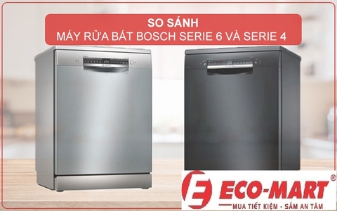 Máy rửa bát Bosch Serie 6 có gì hơn so với Serie 4? Đáng nâng cấp không?